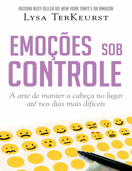 Emoções sob controle A arte de manter a cabeça no lugar até nos dias mais difíceis