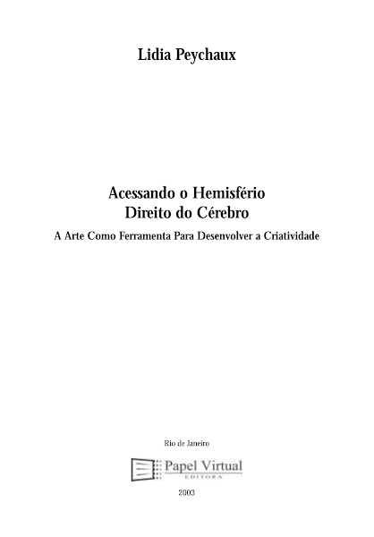 Acessando o Hemisfério Direito do Cérebro - A Arte Como Ferramenta Para Desenvolver a Criatividade -PAPEL VIRTUAL EDITORA