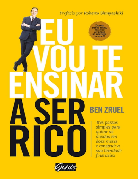 Ben Zruel Eu vou te ensinar a ser rico três passos simples para quitar as dívidas em doze meses e