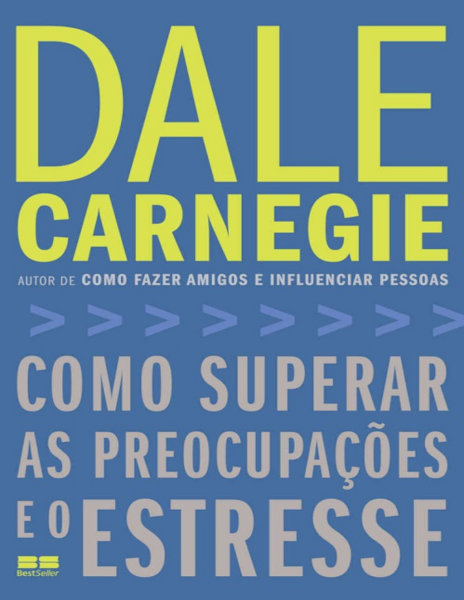 Como superar as preocupações e o estresse-Editora Best Seller Ltda.