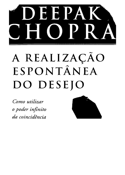 A Realização Espontânea do Desejo - Como utilizar o poder infinito da coincidência