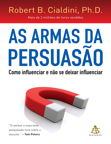 As Armas da Persuasao Como Influenciar e Nao se Dexar Influenciar-Sextante