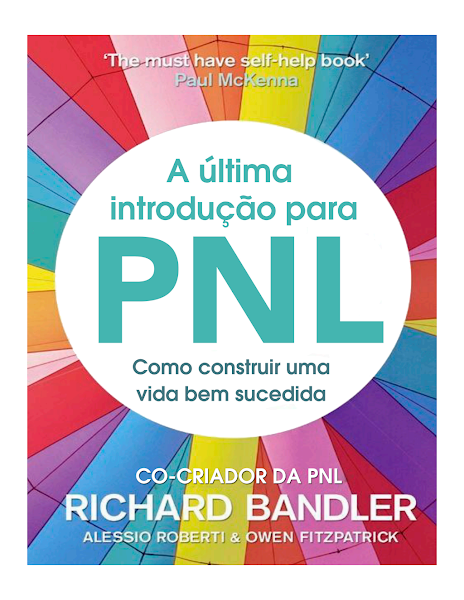 A última introdução para PNL - Como construir uma vida bem sucedida