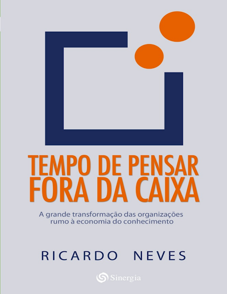 Tempo de Pensar Fora Da Caixa - a grande transformação das organizações rumo à economia do conhecimento