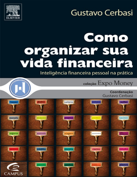 Como Organizar Sua Vida Financeira Inteligência Financeira Pessoal na Prática-Elsevier Editora Ltda.
