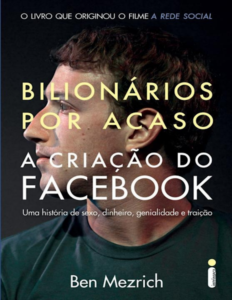 Bilionários Por Acaso A Criação do Facebook Uma História de Sexo, Dinheiro, Genialidade...