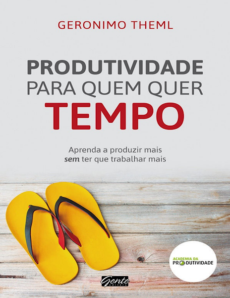 Produtividade para Quem quer Tempo Aprenda a Produzir mais sem ter que Trabalhar mais