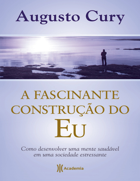 A Fascinante Construcao do Eu - Como Desenvolver Uma Mente Saudavel Em Uma Sociedade Estressante-Planeta