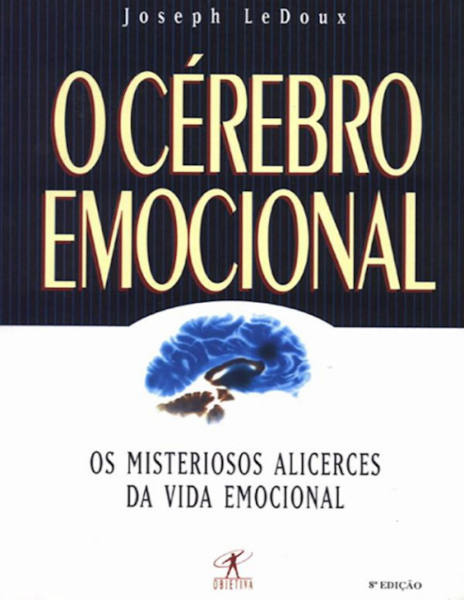 Joseph LeDoux O cérebro emocional os misteriosos alicerces da vida emocional Objetiva 2011