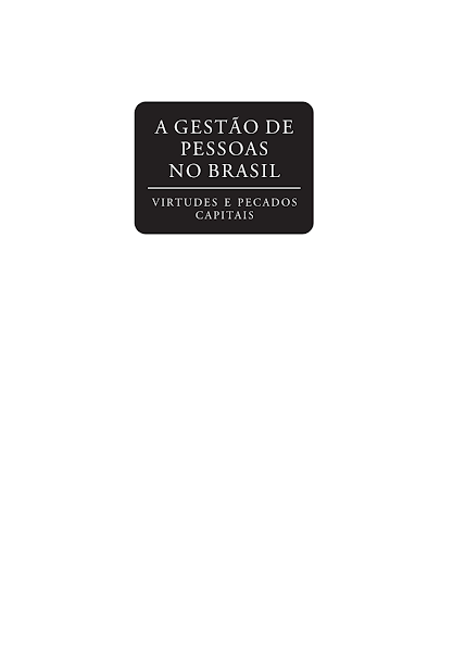 Betania Barros, Paul Evans and Vladimir Pucik (Auth.) - A Gestão de Pessoas no Brasil. Virtudes e Pecados Capitais