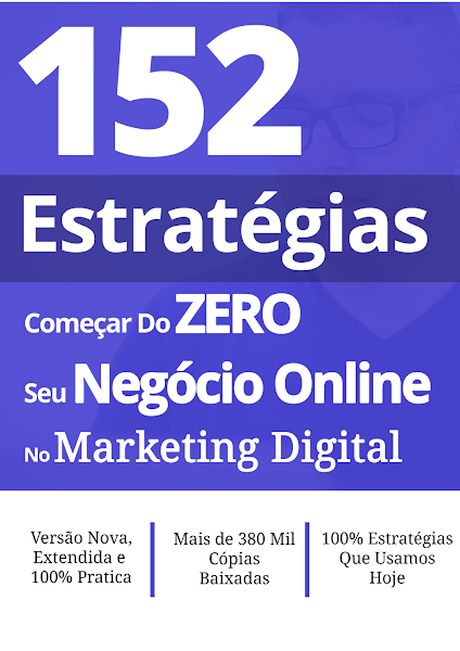 152 Estratégias - Começar do zero seu negócio online no marketing digital (Alex Vargas)