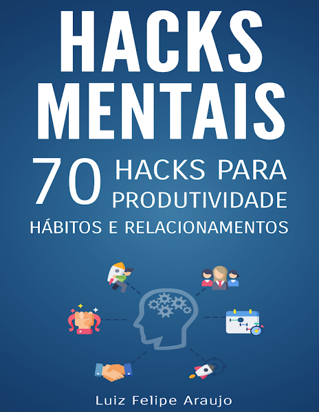 Hacks Mentais 70 Hacks para Produtividade, Hábitos e Relacionamentos