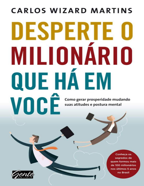 Carlos Wizard Martins Desperte o milionário que há em você Como gerar prosperidade mudando suas ati
